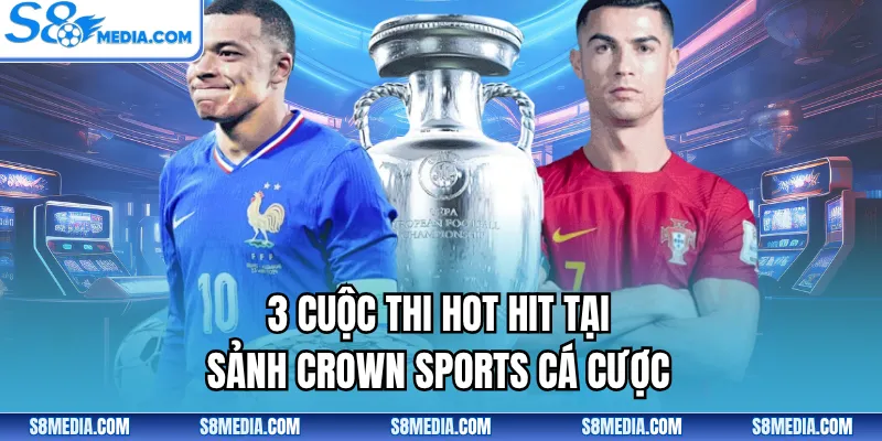 3 cuộc thi hot hit tại sảnh Crown Sports cá cược