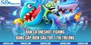 Bắn Cá Oneshot Fishing - Đẳng Cấp Biển Sâu Top 1 Thị Trường