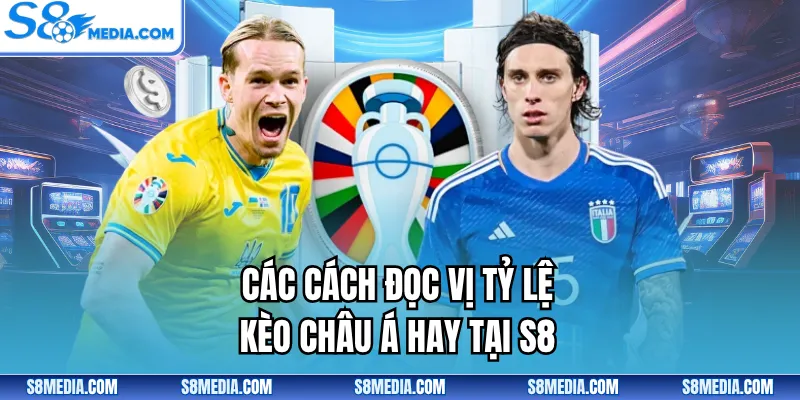 Các cách đọc vị tỷ lệ kèo châu Á hay tại S8