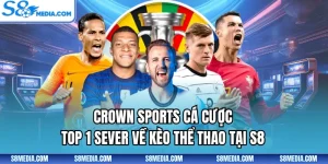 Crown Sports Cá Cược - Top 1 Sever Về Kèo Thể Thao Tại S8