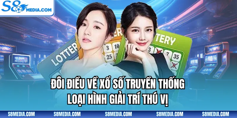 Đôi điều về xổ số truyền thống loại hình giải trí thú vị