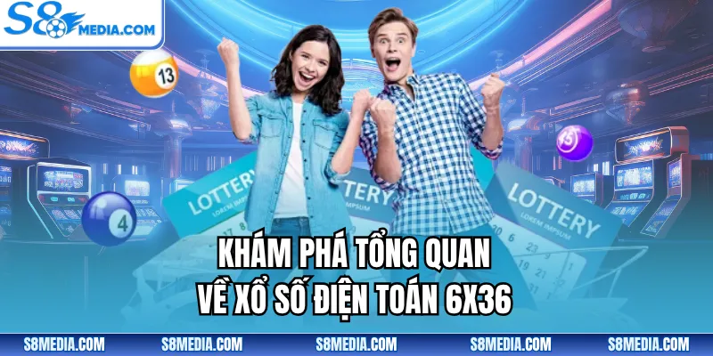 Khám phá tổng quan về xổ số điện toán 6x36