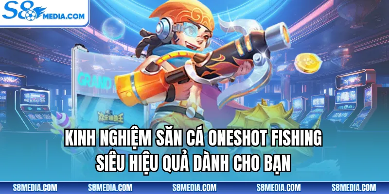 Kinh nghiệm săn cá Oneshot Fishing siêu hiệu quả dành cho bạn