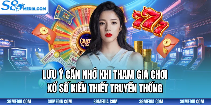 Lưu ý cần nhớ khi tham gia chơi xổ số kiến thiết truyền thống