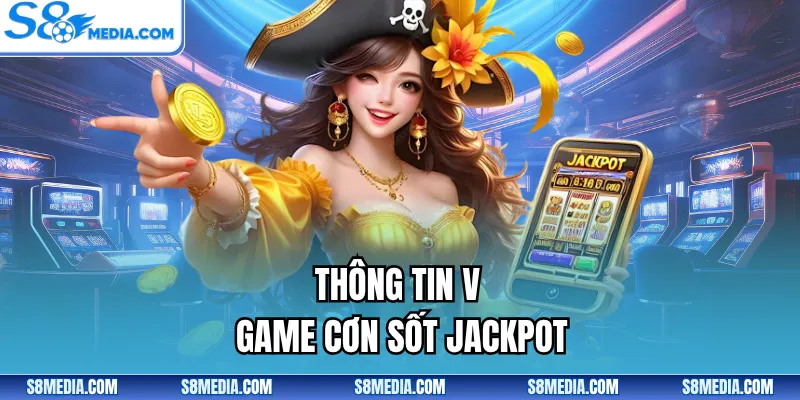Thông tin về game cơn sốt jackpot