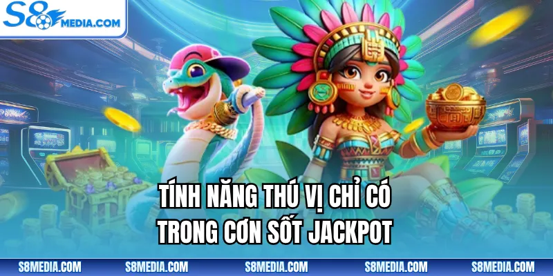 Tính năng thú vị chỉ có trong cơn sốt jackpot