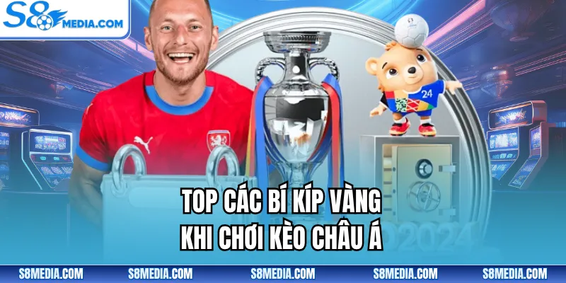 Top các bí kíp vàng khi chơi kèo châu Á