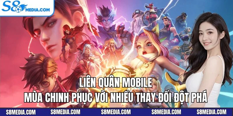 Liên Quân Mobile - Mùa Chinh Phục Với Nhiều Thay Đổi Đột Phá